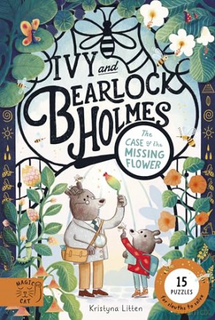 The Case of the Missing Flower (Ivy and Bearlock 1): 15 Puzzles for Sleuths to Solve (Ivy and Bearlock Holmes) - Kristyna Litten [KSIĄŻKA]
