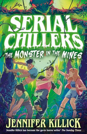 Serial Chillers: Monster in the Mines: A funny, spooky, sci-fi thriller, perfect for kids aged 9-12 and fans of Goosebumps and Stranger Things. New for 2026!: Book 2 - Jennifer Killick [KSIĄŻKA]