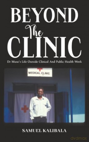 Beyond the Clinic: Dr. Musa's Life Outside Clinical and Public Health Work - Samuel Kalibala [KSIĄŻKA]