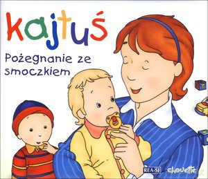 Kajtuś. Pożegnanie ze smoczkiem - Christine L`Heureaux [KSIĄŻKA]