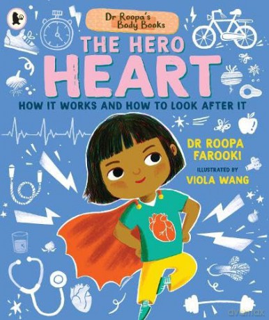 Dr Roopa's Body Books: The Hero Heart: A wonderful tour through the cardiovascular system in this fun and fact-packed introduction to anatomy series for readers age 5, 6, 7, 8 - Dr Roopa Farooki [KSIĄŻKA]
