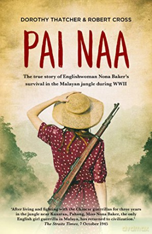 Pai Naa: The True Story of Englishwoman Nona Baker's Survival in the Malayan Jungle During WWII - Robert Cross [KSIĄŻKA]
