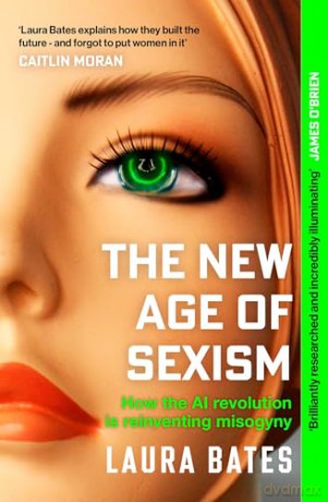 The New Age of Sexism: How the AI Revolution is Reinventing Misogyny - Laura Bates [KSIĄŻKA]