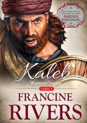 Kaleb. Wojownik i szpieg. Część 1 serii Synowie Pocieszenia - Francine Rivers [KSIĄŻKA]