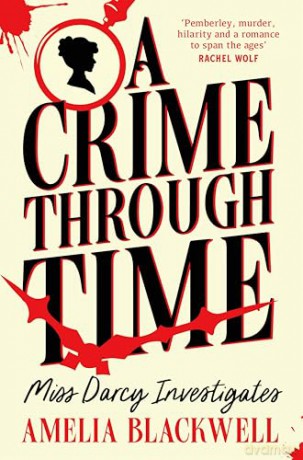 A Crime Through Time: The Pride and Prejudice Mystery With A Time Travel Twist: 1 (Miss Darcy Investigates, 1) - Amelia Blackwell [KSIĄŻKA]