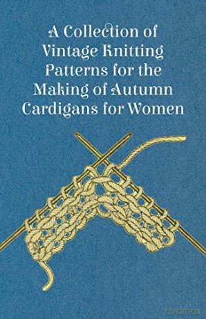 A Collection of Vintage Knitting Patterns for the Making of Autumn Cardigans for Women - Anon [KSIĄŻKA]