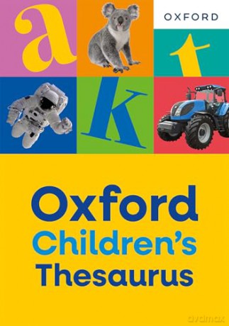 Oxford Children's Thesaurus: Build vocabulary skills for ages 8+ with age-appropriate synonyms (Oxford Children's Dictionaries) - Oxford Dictionaries [KSIĄŻKA]