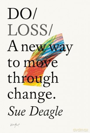 Do Loss: A new way to move through change: 45 (Do Books) - Sue Deagle [KSIĄŻKA]
