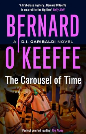 The Carousel of Time. A DI Garibaldi Novel. Book 5. (The DI Garibaldi Series Book 5) - Bernard O'Keeffe [KSIĄŻKA]