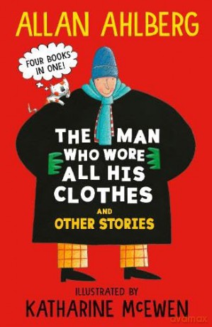The Man Who Wore All His Clothes and Other Stories: A brilliantly funny early reader from the legendary author of FUNNYBONES and EACH PEACH PEAR PLUM: four books in one! (The Gaskitts) - Allan Ahlberg [KSIĄŻKA]