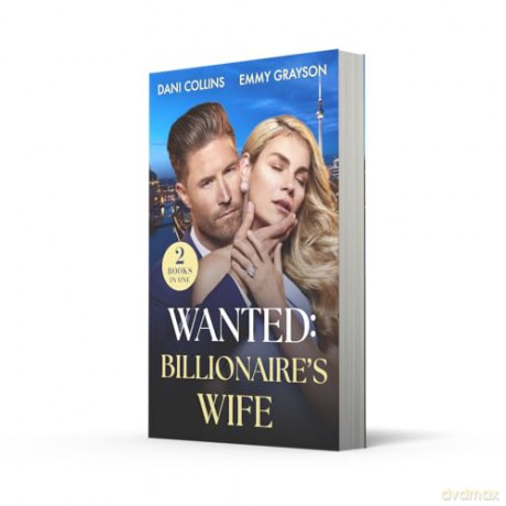 Wanted: Billionaire's Wife: 2 spicy marriage of convenience romances perfect for fans of tempting tycoons, forced proximity and rekindled love in 2026! - Dani Collins [KSIĄŻKA]