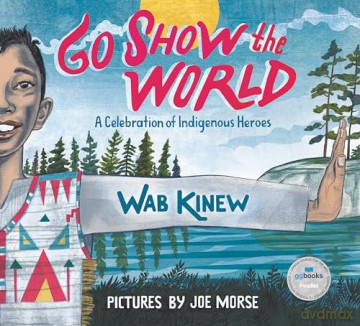 Go Show the World: A Celebration of Indigenous Heroes - Wab Kinew [KSIĄŻKA]