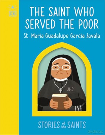 The Saint who Served the Poor - St. María Guadalupe García Zavala (The Stories of the Saints) [KSIĄŻKA]