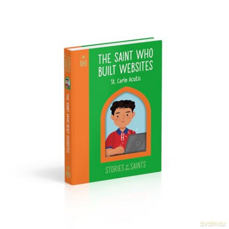 The Saint who Built Websites - St. Carlo Acutis (The Stories of the Saints) [KSIĄŻKA]