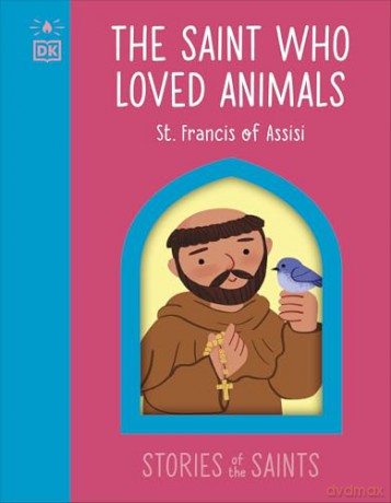 The Saint who Loved Animals - St. Francis of Assisi (The Stories of the Saints) [KSIĄŻKA]