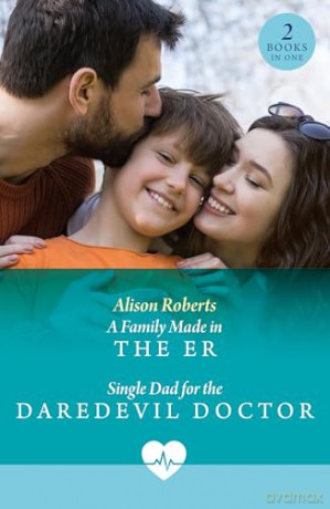 A Family Made In The Er / Single Dad For The Daredevil Doctor: A Family Made in the ER (Coastside ER) / Single Dad for the Daredevil Doctor (Coastside ER) - Alison Roberts [KSIĄŻKA]