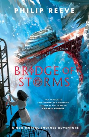 Bridge of Storms (the brand new action-packed, city-eat-city adventure from master storyteller Philip Reeve) (Mortal Engines) - Philip Reeve [KSIĄŻKA]