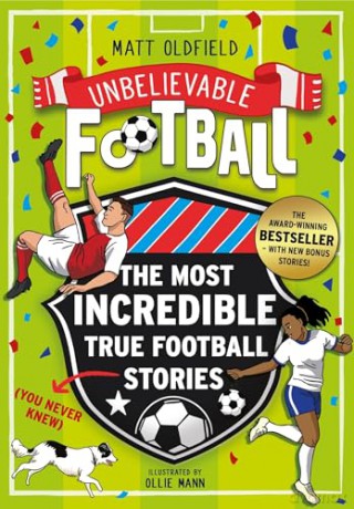 The Most Incredible True Football Stories (You Never Knew) UPDATED WITH NEW BONUS STORIES: Winner of the Telegraph Children's Sports Book of the Year (Unbelievable Football) - Matt Oldfield [KSIĄŻKA]