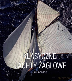 Klasyczne Jachty Żaglowe - Jill Bobrow [KSIĄŻKA]