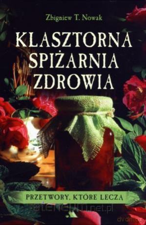 Klasztorna Spiżarnia Zdrowia - Zbigniew T. Nowak [KSIĄŻKA]