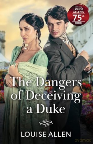 The Dangers Of Deceiving A Duke: A new high-society Regency romance perfect for fans of mysterious pasts, hidden identities and drama in the ton! - Louise Allen [KSIĄŻKA]