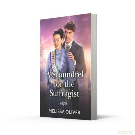 A Scoundrel For The Suffragist: A enemies to lovers Victorian romance perfect for fans of sexy scoundrels and slow burns in 2026!: Book 2 (The Disreputable Marsden Brothers) - Melissa Oliver [KSIĄŻKA]