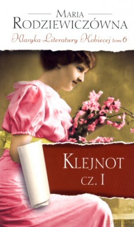 Klejnot. Część 1. Klasyka Literatury Kobiecej. Tom 6 - Maria Rodziewiczówna [KSIĄŻKA]