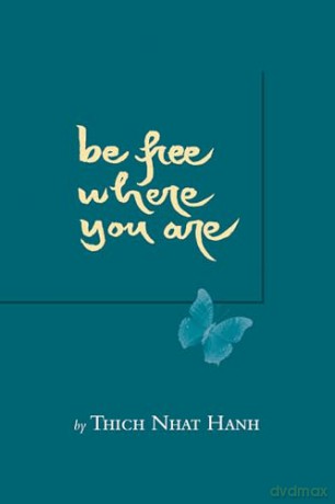 Be Free Where You Are - Thich Nhat Hanh [KSIĄŻKA]