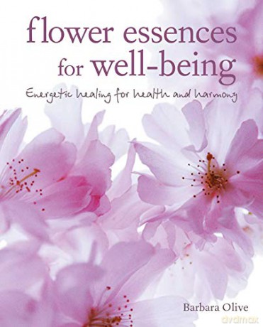 Flower Essences for Well-being: Energetic healing for health and harmony - Barbara Olive [KSIĄŻKA]