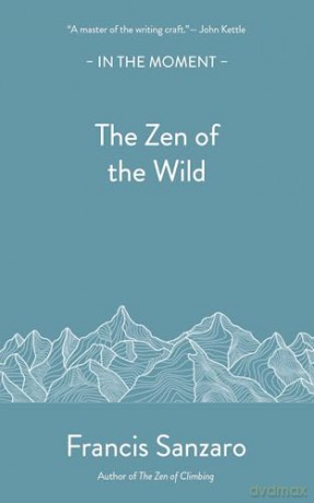 The Zen of the Wild (In the Moment) - Francis Sanzaro [KSIĄŻKA]