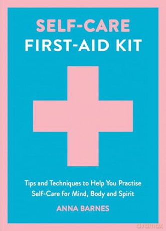 Self-Care First-Aid Kit: Tips and Techniques to Help You Practise Self-Care for Mind, Body and Spirit - Anna Barnes [KSIĄŻKA]