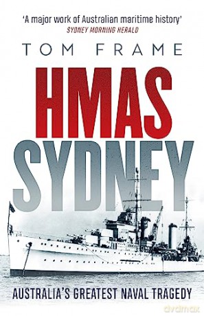 HMAS Sydney: Australia's Greatest Naval Tragedy - Tom Frame [KSIĄŻKA]