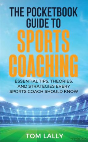 The Pocketbook Guide to Sports Coaching - Tom Lally [KSIĄŻKA]
