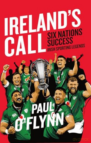 Ireland's Sporting Legends: Ireland's Call: Six Nations Success - Paul O'Flynn [KSIĄŻKA]