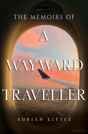 The Memoirs of a Wayward Traveller - Adrian Little [KSIĄŻKA]