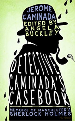 Detective Caminada's Casebook: Memoirs of Manchester's Sherlock Holmes - Jerome Caminada [KSIĄŻKA]