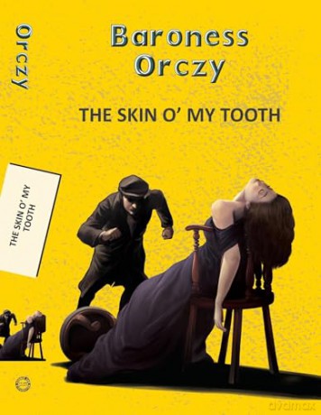 Skin O' My Tooth (Yellowbacks) - Baroness Emma Orczy [KSIĄŻKA]