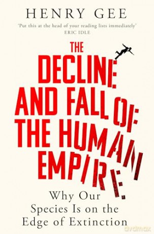 The Decline and Fall of the Human Empire: Why Our Species Is on the Edge of Extinction - Henry Gee [KSIĄŻKA]