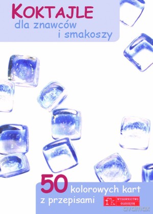 Koktajle dla znawców i smakoszy. 50 kolorowych kart z przepisami [KSIĄŻKA]