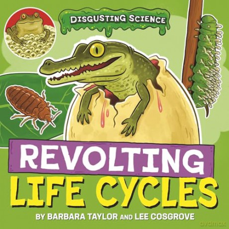 Revolting Life Cycles (Disgusting Science) - Barbara Taylor [KSIĄŻKA]