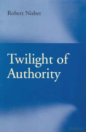 Twilight of Authority - Robert Nisbet [KSIĄŻKA]