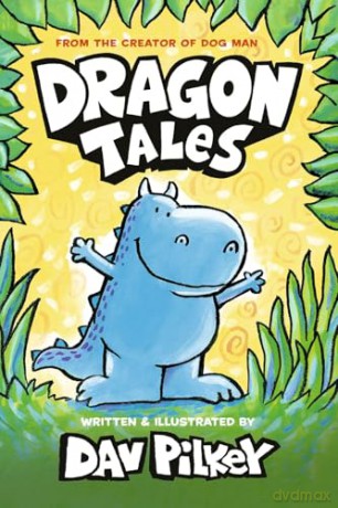 Dragon Tales: a funny, warmhearted, full colour book for beginner readers by the number one bestselling author of Dog Man!) - Dav Pilkey [KSIĄŻKA]