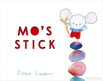 Mo's Stick (Little Mouse Mo, 1) - Fiona Lumbers [KSIĄŻKA]