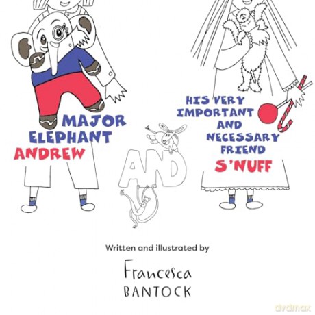 Major Elephant Andrew: and his very important and necessary friend S'nuff - Francesca Bantock [KSIĄŻKA]