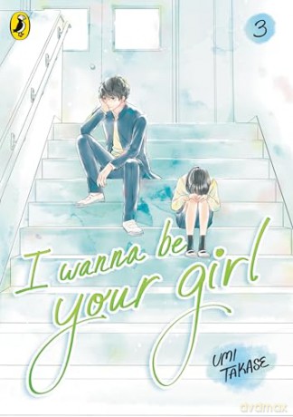 I Wanna Be Your Girl Vol. 3: A young teen manga about friendship, first loves and finding yourself - Umi Takase [KOMIKS]