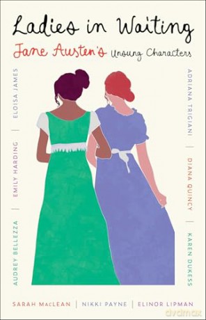 Ladies in Waiting: Jane Austen's Unsung Characters - Adriana Trigiani [KSIĄŻKA]