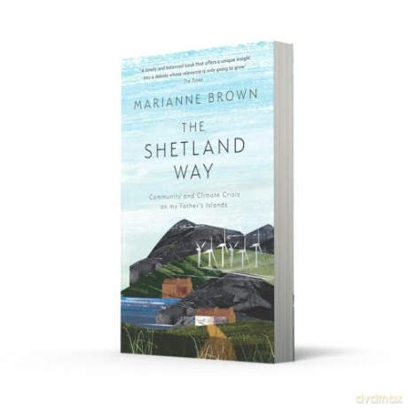 The Shetland Way: Community and climate crisis on my father's islands - Marianne Brown [KSIĄŻKA]