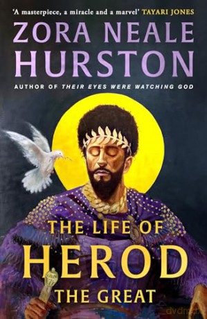 The Life of Herod the Great: The epic, compelling and powerful never before published historical novel by the bestselling author of Their Eyes Were Watching God - Zora Neale Hurston [KSIĄŻKA]