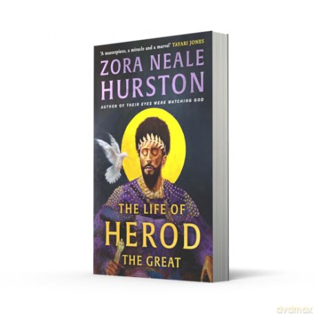 The Life of Herod the Great: The epic, compelling and powerful never before published historical novel by the bestselling author of Their Eyes Were Watching God - Zora Neale Hurston [KSIĄŻKA]