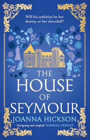 The House of Seymour: The brand new, gripping, historical fiction novel from the best-selling author: Book 1 - Joanna Hickson [KSIĄŻKA]